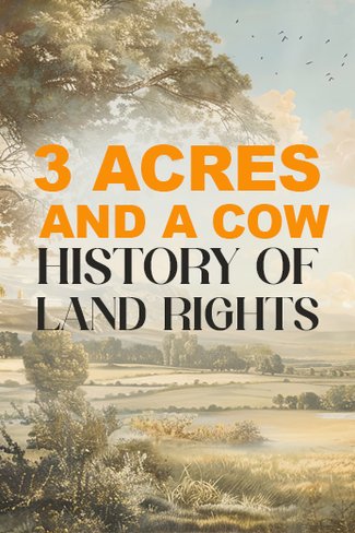 3 Acres + A Cow: History of Land Rights